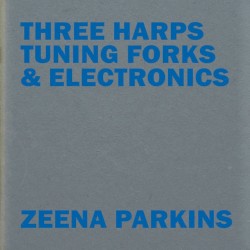 Three Harps, Tuning Forks & Electronics by Zeena Parkins