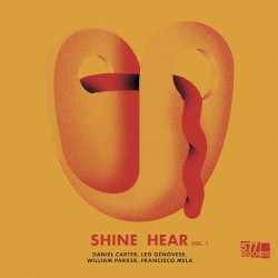 Shine Hear, Vol. 1 by Daniel Carter ,   Leo Genovese ,   William Parker ,   Francisco Mela