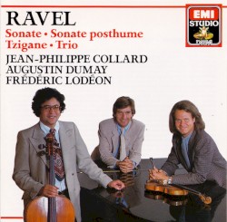 Sonate / Sonate Posthume / Tzigane / Trio by Ravel ;   Jean‐Philippe Collard ,   Augustin Dumay ,   Frédéric Lodéon