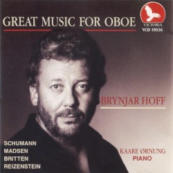 Brynjar Hoff: Great Music for Oboe by Robert Schumann ,   Trygve Madsen ,   Benjamin Britten ,   Franz Reizenstein ;   Brynjar Hoff ,   Kaare Ørnung