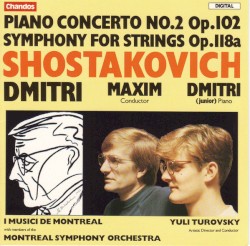 Piano Concerto no. 2, op. 102 / Symphony for strings, op. 118a by Dmitri Shostakovich ;   I Musici de Montréal ,   Maxim Shostakovich ,   Dmitri Shostakovich Jr.