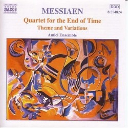 Quartet for the End of Time / Theme and Variations by Olivier Messiaen ;   Amici Ensemble