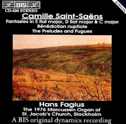 Fantasies in E-flat major, D-flat major & C major / Bénédiction nuptiale / The Preludes and Fugues by Camille Saint‐Saëns ;   Hans Fagius