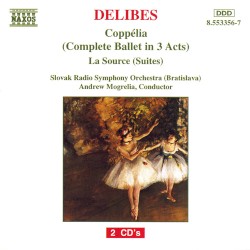 Coppélia (Complete Ballet in 3 Acts) / La Source (Suites) by Delibes ;   Slovak Radio Symphony Orchestra ,   Andrew Mogrelia