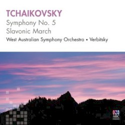 Symphony No. 5 / Marche Slave by Tchaikovsky ;   West Australian Symphony Orchestra ,   Vladimir Verbitsky