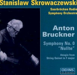 Symphony no. 0 “Nullte” / Adagio from String Quintet in F major by Anton Bruckner ;   Saarbrücken Radio Symphony Orchestra ,   Stanislaw Skrowaczewski