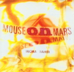 Iaora Tahiti by Mouse on Mars