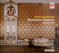 Brandenburg Concertos by Johann Sebastian Bach ;   Concerto Köln