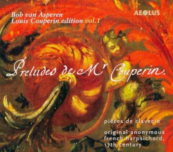 Louis Couperin edition vol. 1: Preludes de Mr Couperin by Louis Couperin ;   Bob van Asperen