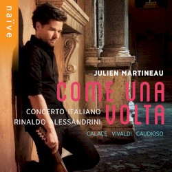Come una volta by Calace ,   Vivaldi ,   Caudioso ;   Julien Martineau ,   Concerto Italiano ,   Rinaldo Alessandrini