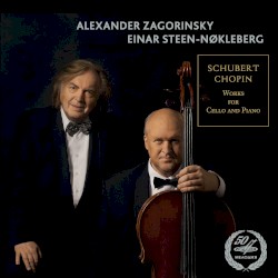 Works for Cello and Piano by Schubert ,   Chopin ;   Alexander Zagorinsky ,   Einar Steen-Nøkleberg