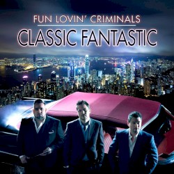 Classic Fantastic by Fun Lovin’ Criminals