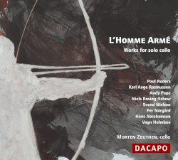 L'Homme armé: Works for Solo Cello by Morten Zeuthen