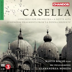 Concerto for Orchestra / A notte alta / Symphonic Fragments from "La donna serpente" by Alfredo Casella ;   BBC Philharmonic ,   Gianandrea Noseda ,   Martin Roscoe