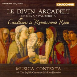 Le Divin Arcadelt: Candlemas in Renaissance Rome by Arcadelt ,   de Silva ,  Palestrina ;   Musica Contexta ,   The English Cornett and Sackbut Ensemble