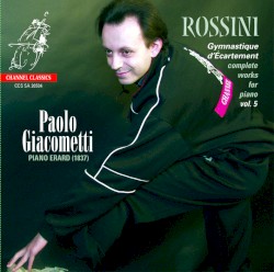 Rossini: Gymnastique d’Écartement - Complete Works for Piano, Vol. 5 by Gioachino Rossini ;   Paolo Giacometti