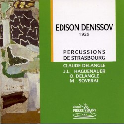 Edison Denissov (1929) by Edison Denissov ;   Percussions de Strasbourg ,   Claude Delangle ,   J-L Haguenauer ,   O. Delangle ,   M. Soveral