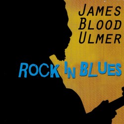 Rock in Blues by James Blood Ulmer