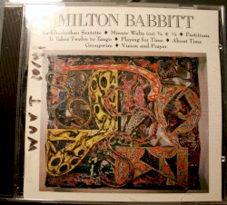 An Elizabethan Sextette / Minute Waltz (or) ¾ ± ⅛ / Partitions / It Takes Twelve to Tango / Playing for Time / About Time / Groupwise / Vision and Prayer by Milton Babbitt