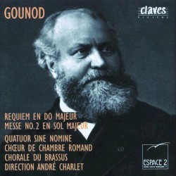 Requiem en Do majeur / Messe No. 2 en Sol majeur by Charles Gounod ;   Quatuor Sine Nomine ,   Chœur de Chambre Romand ,   Chorale du Brassus ,   André Charlet