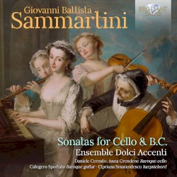 Sonatas for Cello & B.C. by Giovanni Battista Sammartini ;   Ensemble Dolci Accenti
