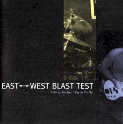 East-West Blast Test by Chris Dodge  &   Dave Witte
