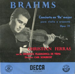 Concierto en Re mayor para violín y orquesta, op. 77 by Brahms ;   Christian Ferras ,   Orquesta Filarmonica de Viena ,   Carl Schuricht