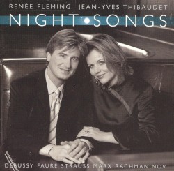 Night Songs by Debussy ,   Fauré ,   Strauss ,   Marx ,   Rachmaninov ;   Renée Fleming ,   Jean‐Yves Thibaudet
