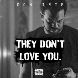 They Don't Love You by Don Trip