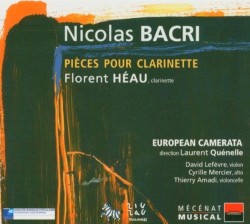 Pièces pour clarinette by Nicolas Bacri ;   Florent Héau ,   David Lefèvre ,   Cyrille Mercier ,   Thierry Amadi ,   European Camerata ,   Laurent Quénelle