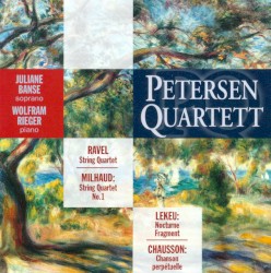 Ravel: String Quartet / Milhaud: String Quartet no. 1 / Lekeu: Nocturne / Fragment / Chausson: Chanson perpétuelle by Milhaud ,   Ravel ,   Chausson ,   Lekeu ;   Petersen Quartett ,   Juliane Banse ,   Wolfram Rieger
