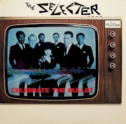 Celebrate the Bullet by The Selecter