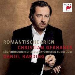 Romantische Arien by Christian Gerhaher ,   Symphonieorchester des Bayerischen Rundfunks ,   Daniel Harding