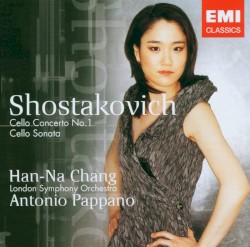 Cello Concerto no. 1 / Cello Sonata by Shostakovich ;   Han‐Na Chang ,   London Symphony Orchestra ,   Antonio Pappano