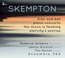 Howard Skempton: Chamber Works by Howard Skempton ,   Roderick Williams ,   James Gilchrist ,   Tim Horton  &   Ensemble 360