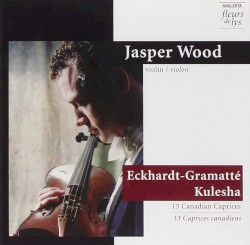 13 Canadian Caprices by Eckhardt-Gramatté ,   Kulesha ;   Jasper Wood