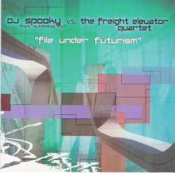 File Under Futurism by DJ Spooky  vs.   The Freight Elevator Quartet