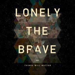 Things Will Matter by Lonely the Brave