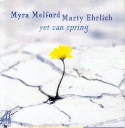 Yet Can Spring by Myra Melford  &   Marty Ehrlich
