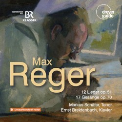 12 Lieder, op. 51 / 17 Gesänge, op. 70 by Max Reger ;   Markus Schäfer ,   Ernst Breidenbach