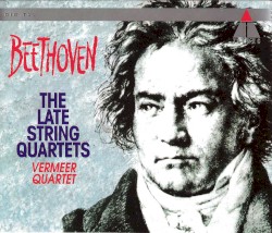 The Late String Quartets by Beethoven ;   Vermeer Quartet