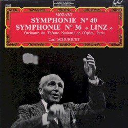 Symphonie n° 40 / Symphonie n° 36 “Linz” by Mozart ;   Orchestre du Théâtre National de l'Opéra, Paris ,   Carl Schuricht