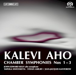 Chamber Symphonies nos 1-3 by Kalevi Aho ;   John-Edward Kelly ,   Tapiola Sinfonietta ,   Stefan Asbury ,   Jean‐Jacques Kantorow