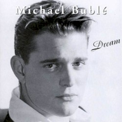Dream by Michael Bublé