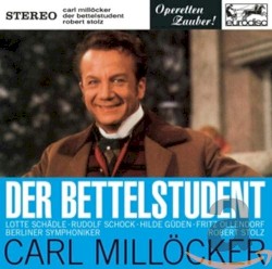 Der Bettelstudent by Carl Millöcker ;   Lotte Schädle ,   Rudolf Schock ,   Hilde Güden ,   Fritz Ollendorff ,   Berliner Symphoniker ,   Robert Stolz
