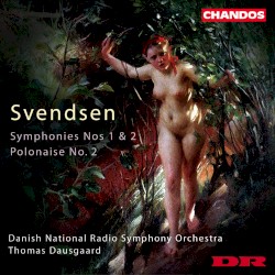 Symphonies nos. 1 & 2 / Polonaise no. 2 by Svendsen ;   Danish National Radio Symphony Orchestra ,   Thomas Dausgaard