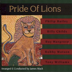 Pride of Lions by Philip Bailey ,   Billy Childs ,   Roy Hargrove ,   Bobby Watson ,   Tony Williams