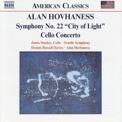 Symphony no. 22 “City of Light” / Cello Concerto by Alan Hovhaness ;   Seattle Symphony ,   Dennis Russell Davies ,   Alan Hovhaness ,   János Starker