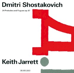 24 Preludes and Fugues, op. 87 by Dmitri Shostakovich ;   Keith Jarrett