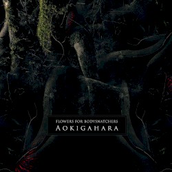 Aokigahara by Flowers for Bodysnatchers